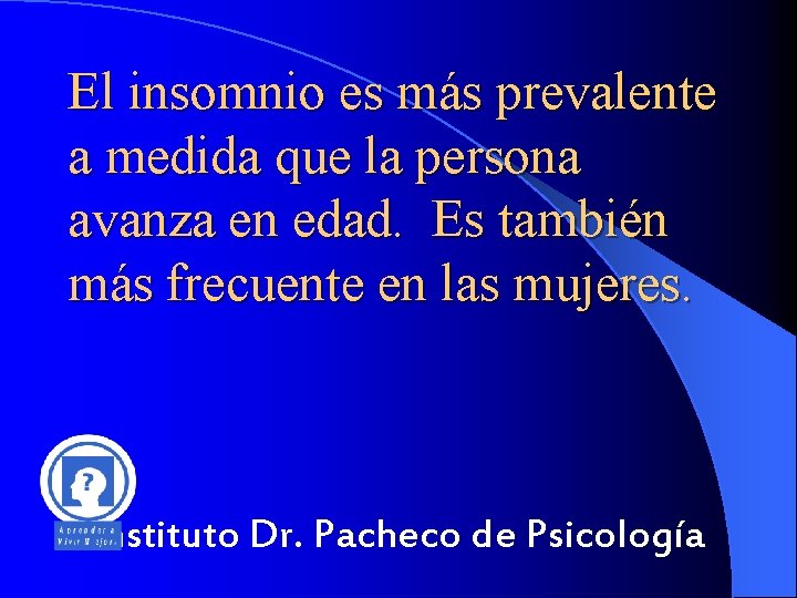 El insomnio es más prevalente a medida que la persona avanza en edad. Es