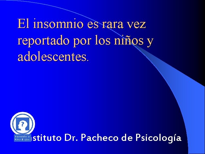 El insomnio es rara vez reportado por los niños y adolescentes. Instituto Dr. Pacheco