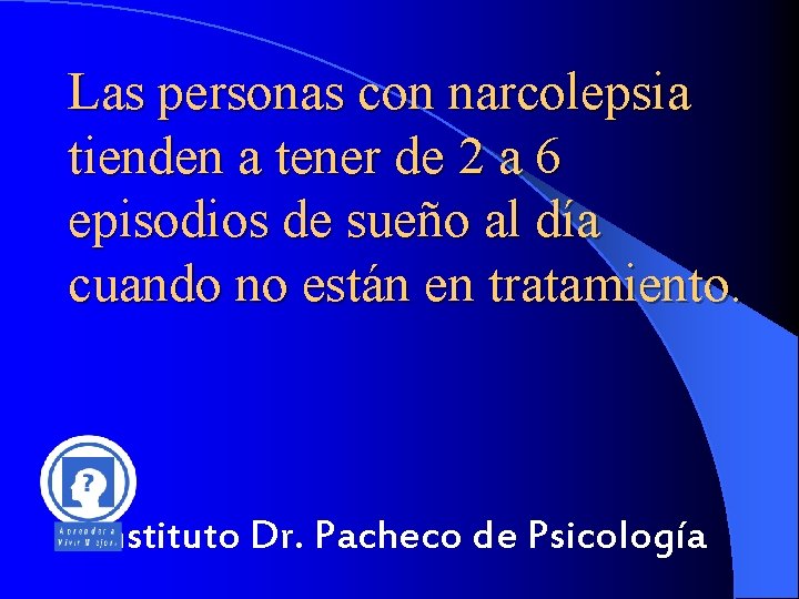 Las personas con narcolepsia tienden a tener de 2 a 6 episodios de sueño