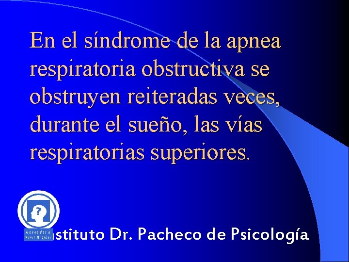 En el síndrome de la apnea respiratoria obstructiva se obstruyen reiteradas veces, durante el