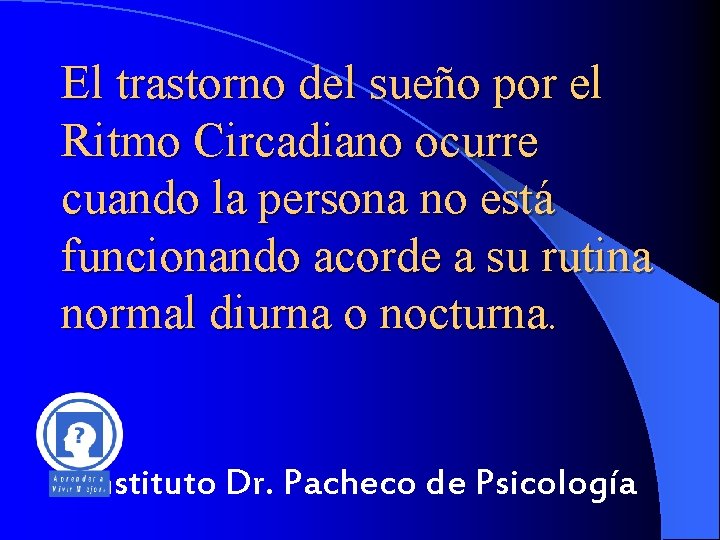 El trastorno del sueño por el Ritmo Circadiano ocurre cuando la persona no está