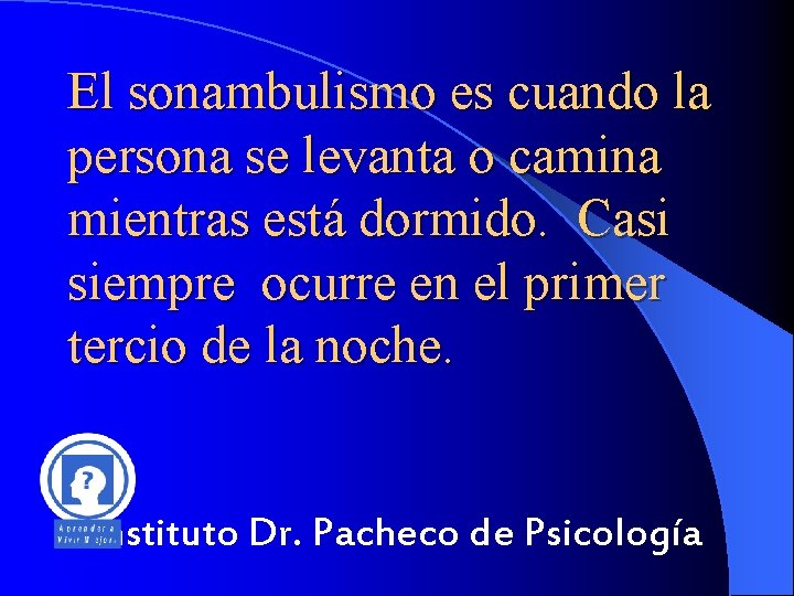 El sonambulismo es cuando la persona se levanta o camina mientras está dormido. Casi