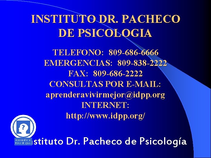 INSTITUTO DR. PACHECO DE PSICOLOGIA TELEFONO: 809 -686 -6666 EMERGENCIAS: 809 -838 -2222 FAX: