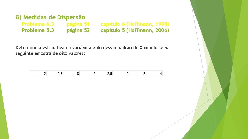 8) Medidas de Dispersão Problema 6. 3 Problema 5. 3 página 51 página 53