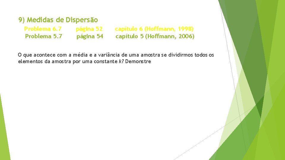 9) Medidas de Dispersão Problema 6. 7 Problema 5. 7 página 52 página 54