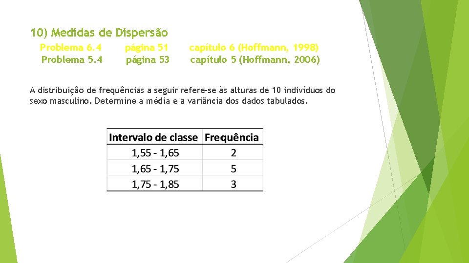 10) Medidas de Dispersão Problema 6. 4 Problema 5. 4 página 51 página 53