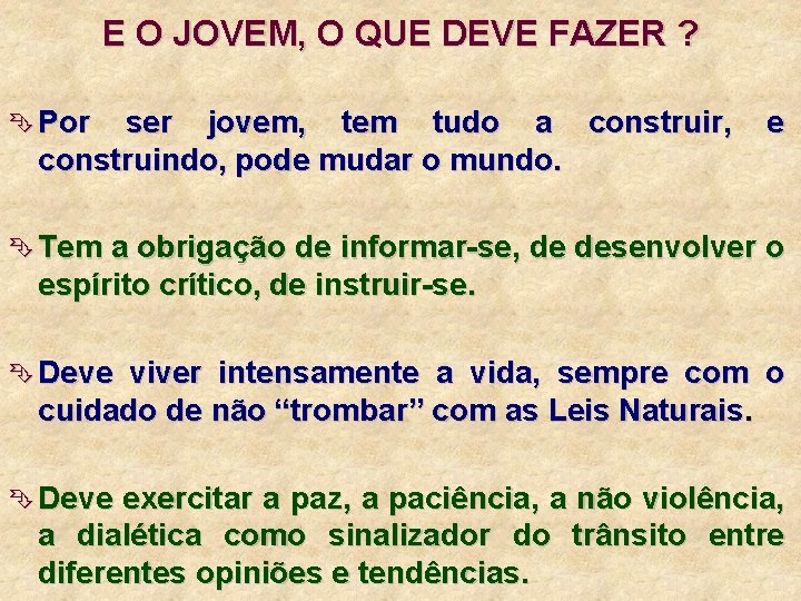 E O JOVEM, O QUE DEVE FAZER ? Ê Por ser jovem, tem tudo