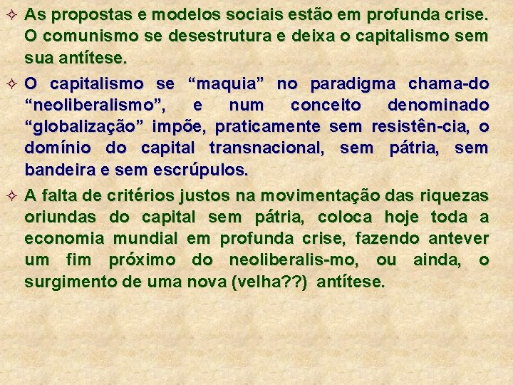² As propostas e modelos sociais estão em profunda crise. O comunismo se desestrutura