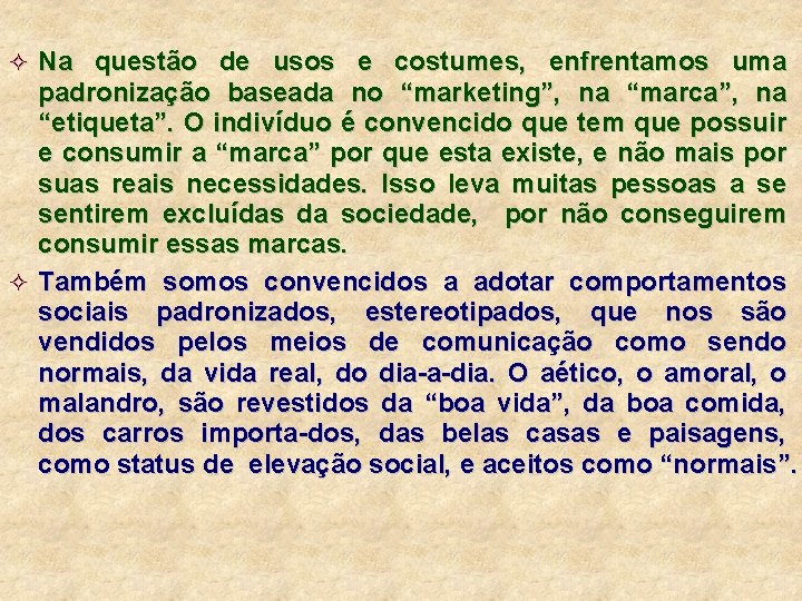 ² Na questão de usos e costumes, enfrentamos uma padronização baseada no “marketing”, na