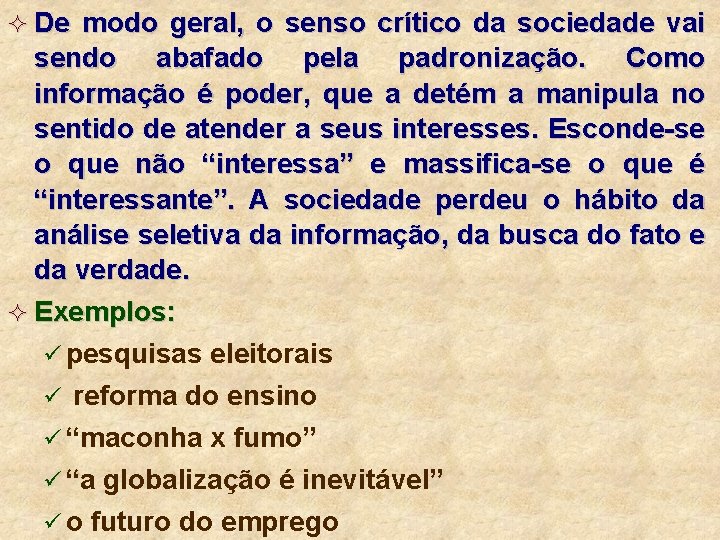 ² De modo geral, o senso crítico da sociedade vai sendo abafado pela padronização.