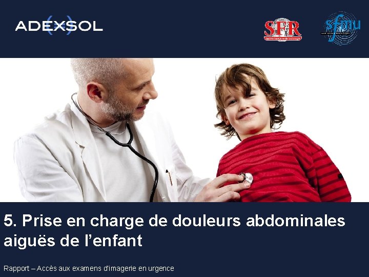 5. Prise en charge de douleurs abdominales aiguës de l’enfant Rapport – Accès aux