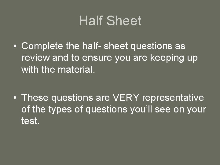 Half Sheet • Complete the half- sheet questions as review and to ensure you