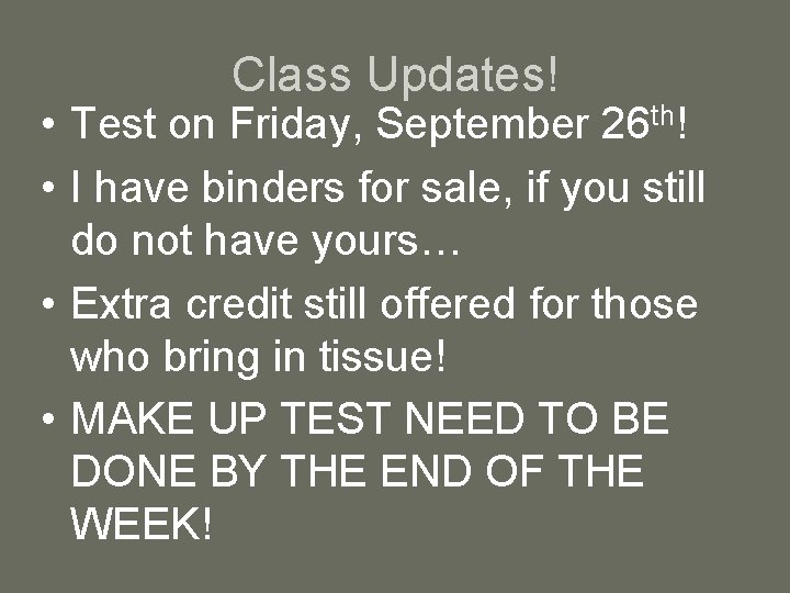 Class Updates! • Test on Friday, September 26 th! • I have binders for