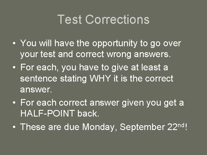 Test Corrections • You will have the opportunity to go over your test and