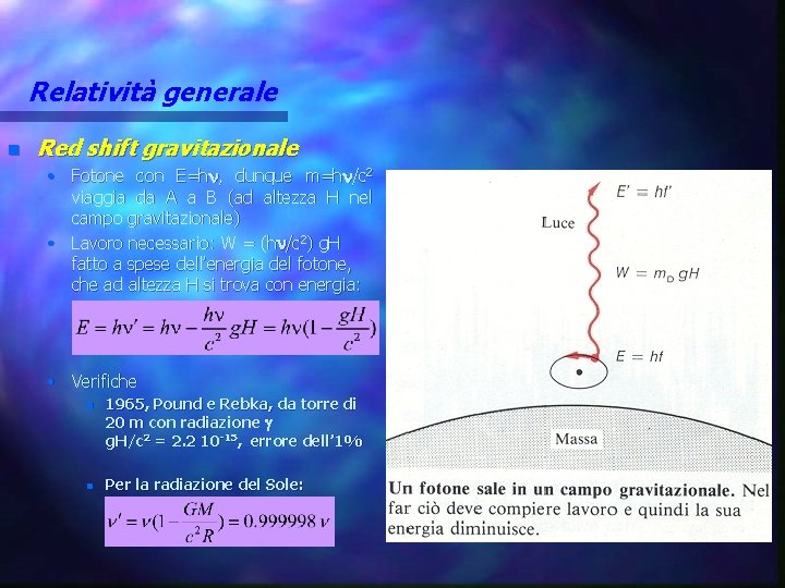 Relatività generale n Red shift gravitazionale • Fotone con E=h , dunque m=h /c