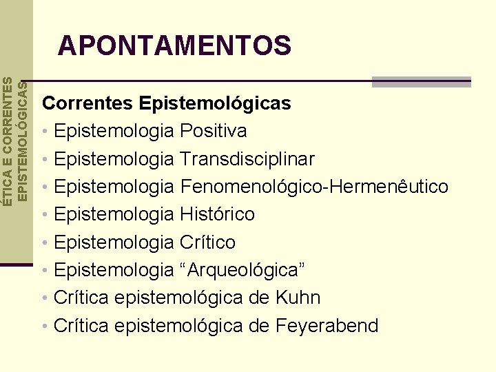 ÉTICA E CORRENTES EPISTEMOLÓGICAS APONTAMENTOS Correntes Epistemológicas • Epistemologia Positiva • Epistemologia Transdisciplinar •