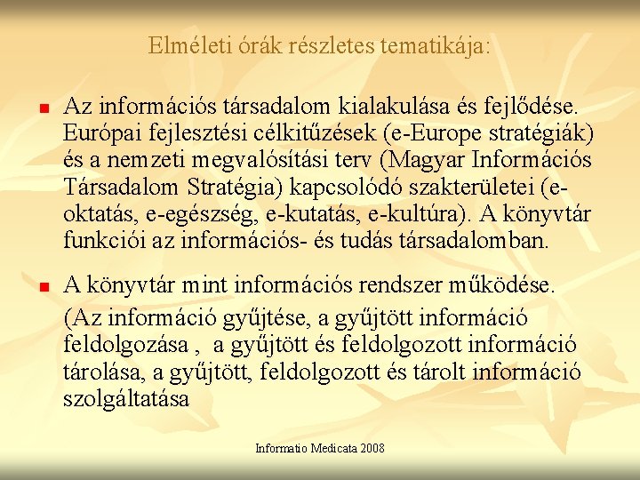 Elméleti órák részletes tematikája: n n Az információs társadalom kialakulása és fejlődése. Európai fejlesztési