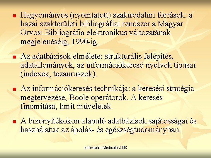 n n Hagyományos (nyomtatott) szakirodalmi források: a hazai szakterületi bibliográfiai rendszer a Magyar Orvosi