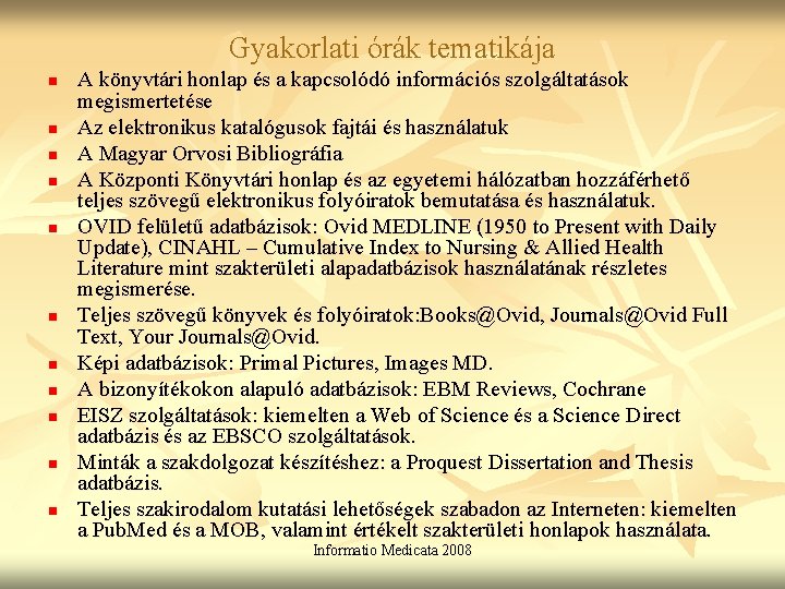 Gyakorlati órák tematikája n n n A könyvtári honlap és a kapcsolódó információs szolgáltatások