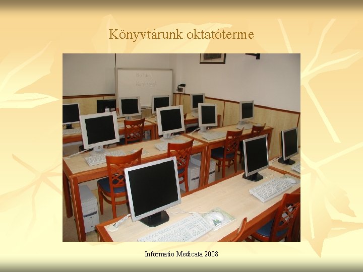 Könyvtárunk oktatóterme Informatio Medicata 2008 