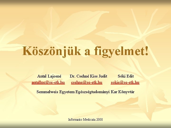 Köszönjük a figyelmet! Antal Lajosné antallne@se-etk. hu Dr. Csehné Kiss Judit Sóki Edit csehne@se-etk.