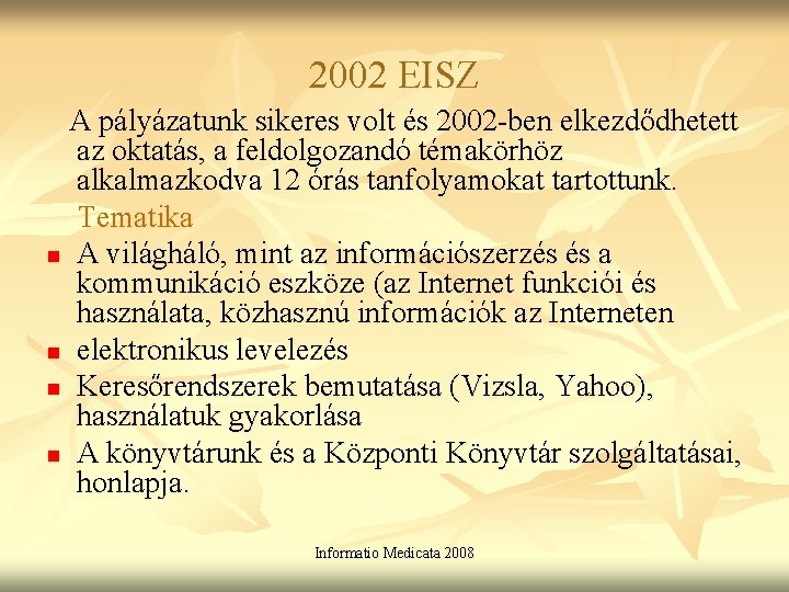 2002 EISZ A pályázatunk sikeres volt és 2002 -ben elkezdődhetett az oktatás, a feldolgozandó