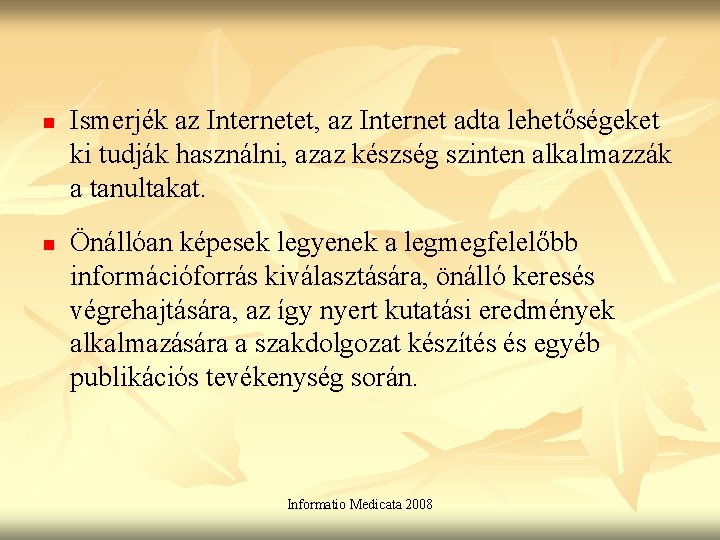 n n Ismerjék az Internetet, az Internet adta lehetőségeket ki tudják használni, azaz készség