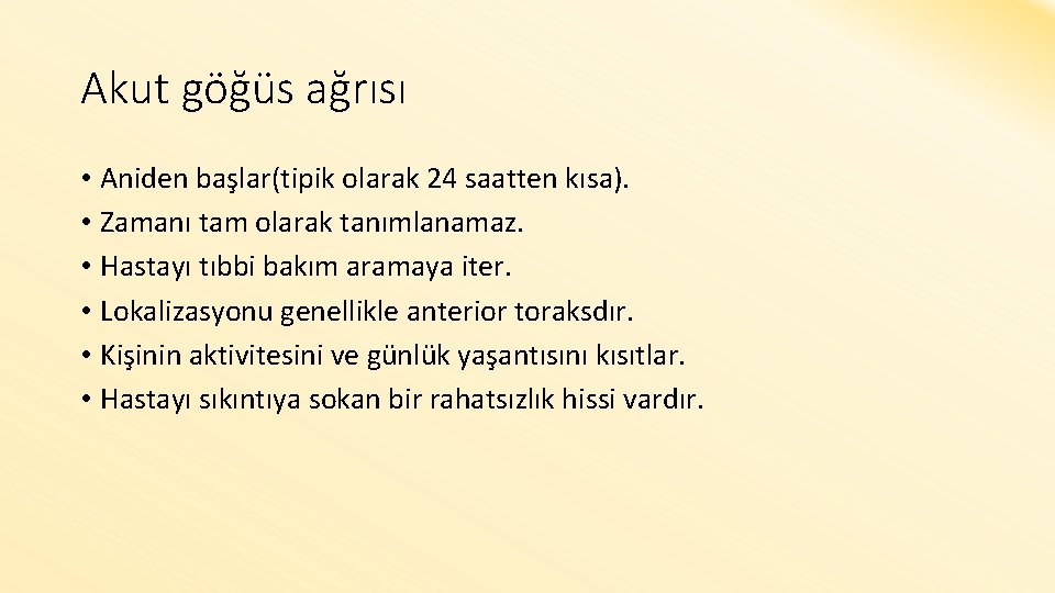 Akut göğüs ağrısı • Aniden başlar(tipik olarak 24 saatten kısa). • Zamanı tam olarak