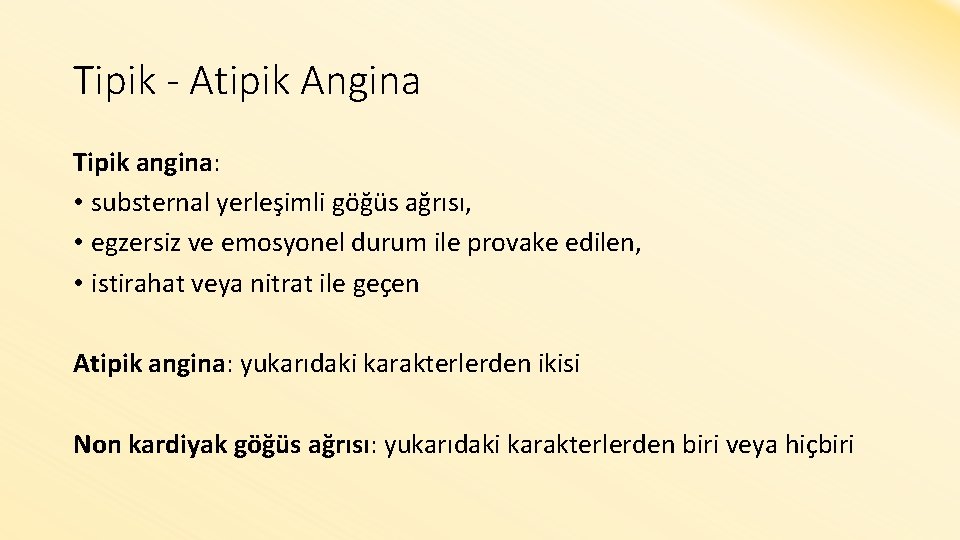 Tipik - Atipik Angina Tipik angina: • substernal yerleşimli göğüs ağrısı, • egzersiz ve