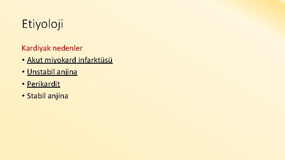Etiyoloji Kardiyak nedenler • Akut miyokard infarktüsü • Unstabil anjina • Perikardit • Stabil