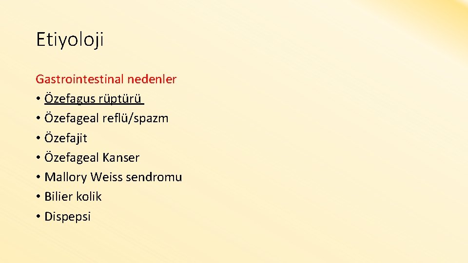 Etiyoloji Gastrointestinal nedenler • Özefagus rüptürü • Özefageal reflü/spazm • Özefajit • Özefageal Kanser