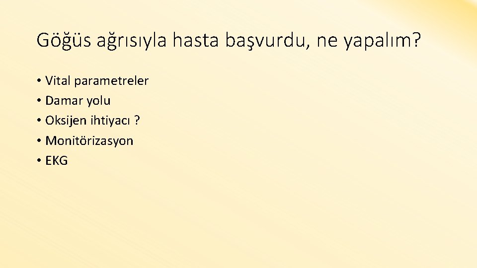 Göğüs ağrısıyla hasta başvurdu, ne yapalım? • Vital parametreler • Damar yolu • Oksijen