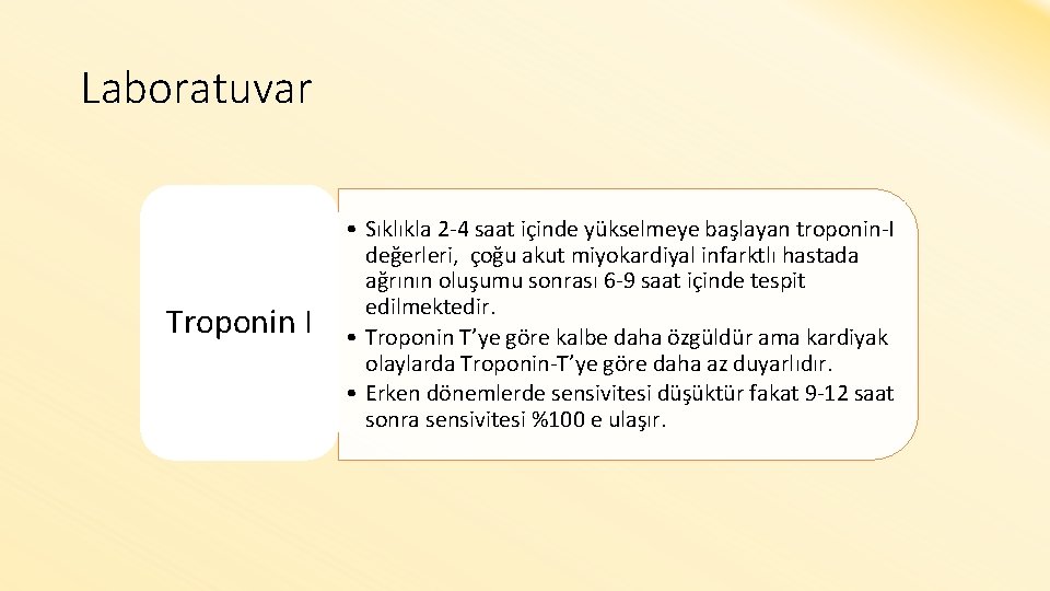 Laboratuvar Troponin I • Sıklıkla 2 -4 saat içinde yükselmeye başlayan troponin-I değerleri, çoğu