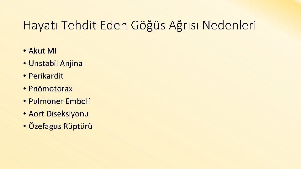 Hayatı Tehdit Eden Göğüs Ağrısı Nedenleri • Akut MI • Unstabil Anjina • Perikardit