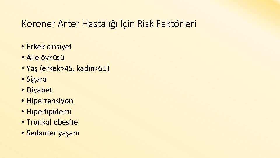 Koroner Arter Hastalığı İçin Risk Faktörleri • Erkek cinsiyet • Aile öyküsü • Yaş