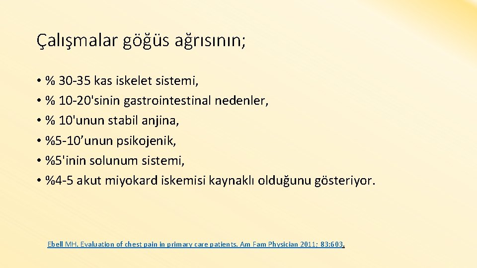 Çalışmalar göğüs ağrısının; • % 30 -35 kas iskelet sistemi, • % 10 -20'sinin