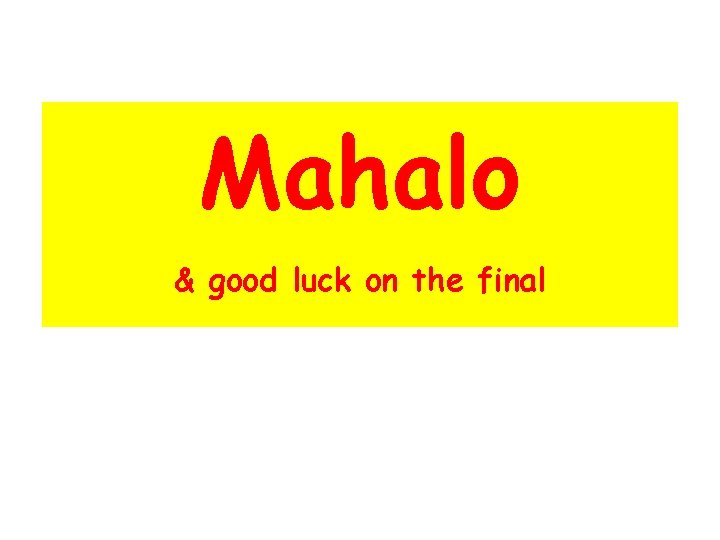 Mahalo & good luck on the final Mahalo & good luck on the final