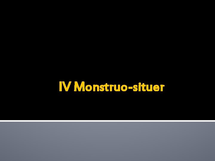 IV Monstruo-situer 