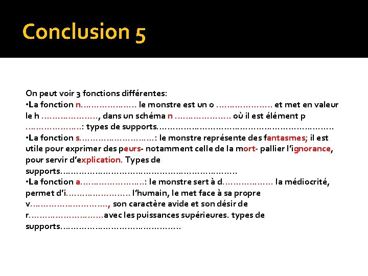 Conclusion 5 On peut voir 3 fonctions différentes: • La fonction n………………… le monstre