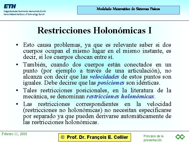 Modelado Matemático de Sistemas Físicos Restricciones Holonómicas I • Esto causa problemas, ya que