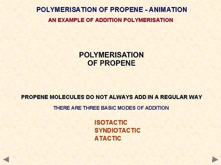 POLYMERISATION OF PROPENE - ANIMATION AN EXAMPLE OF ADDITION POLYMERISATION PROPENE MOLECULES DO NOT