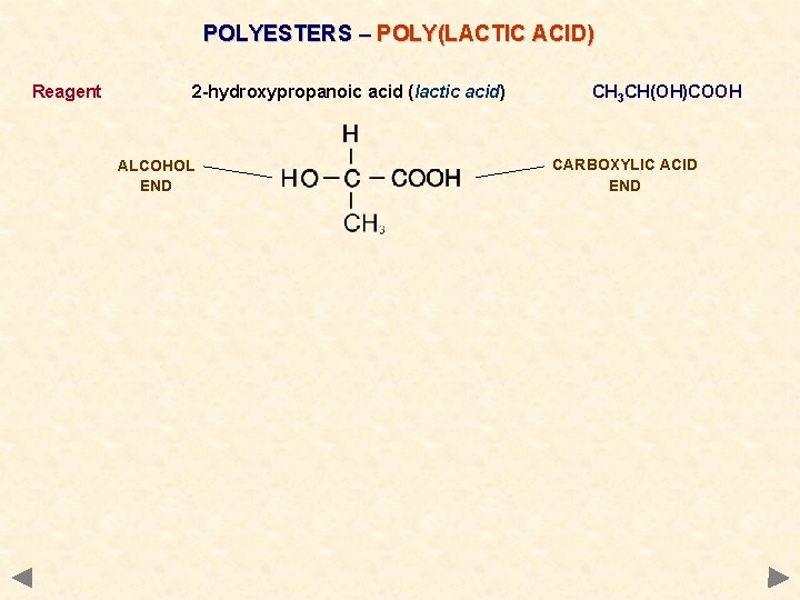 POLYESTERS – POLY(LACTIC ACID) Reagent 2 -hydroxypropanoic acid (lactic acid) ALCOHOL END CH 3