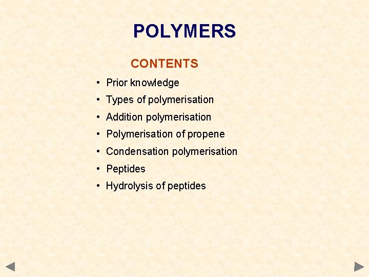 POLYMERS CONTENTS • Prior knowledge • Types of polymerisation • Addition polymerisation • Polymerisation