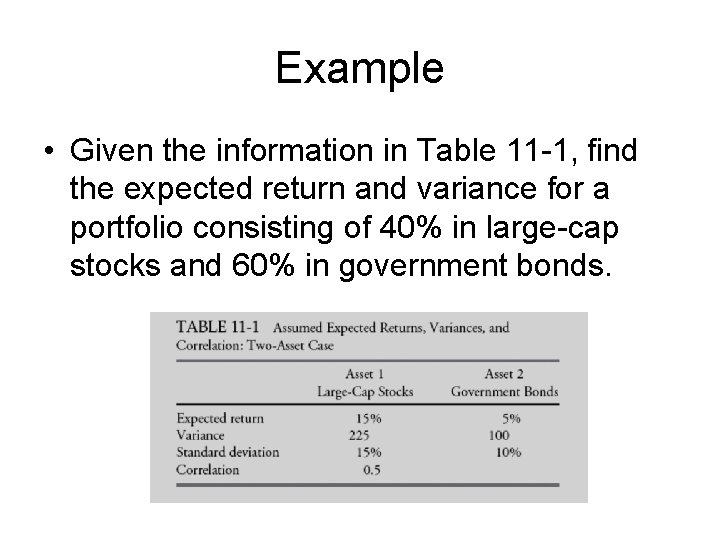 Example • Given the information in Table 11 -1, find the expected return and