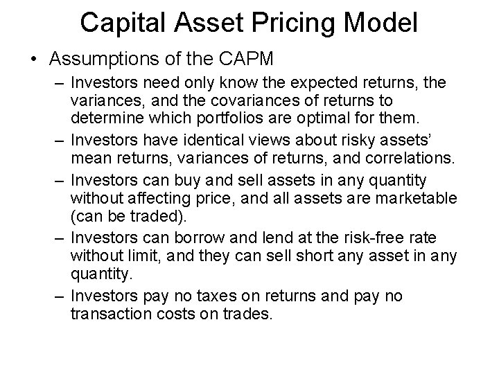 Capital Asset Pricing Model • Assumptions of the CAPM – Investors need only know