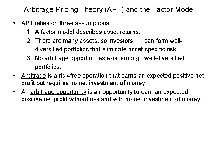 Arbitrage Pricing Theory (APT) and the Factor Model • APT relies on three assumptions: