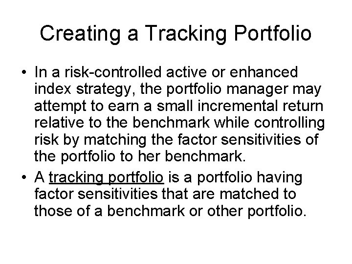 Creating a Tracking Portfolio • In a risk-controlled active or enhanced index strategy, the