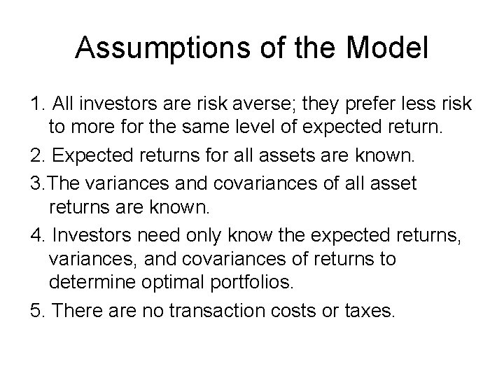 Assumptions of the Model 1. All investors are risk averse; they prefer less risk