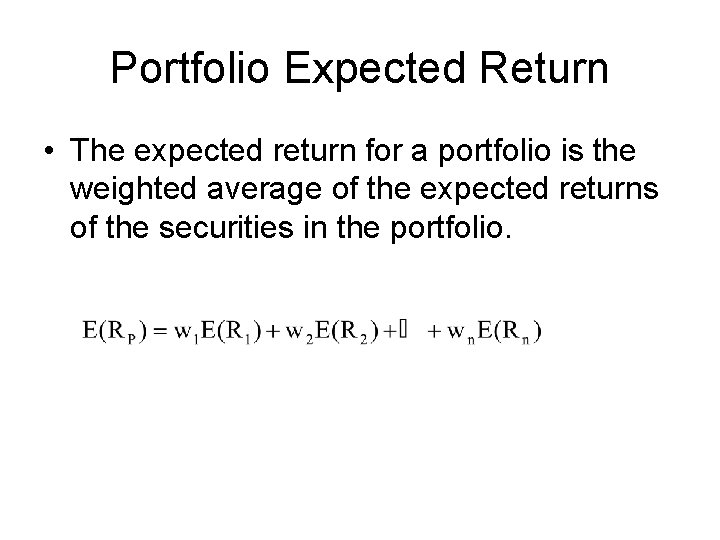 Portfolio Expected Return • The expected return for a portfolio is the weighted average