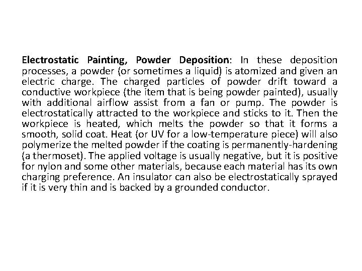 Electrostatic Painting, Powder Deposition: In these deposition processes, a powder (or sometimes a liquid)